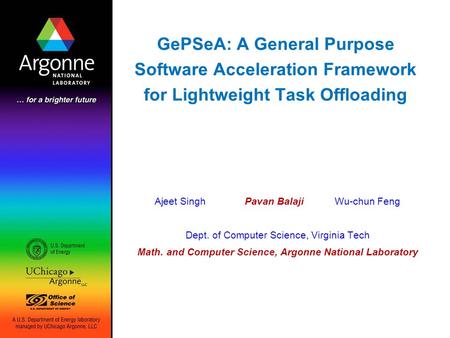 GePSeA: A General Purpose Software Acceleration Framework for Lightweight Task Offloading Ajeet SinghPavan BalajiWu-chun Feng Dept. of Computer Science,