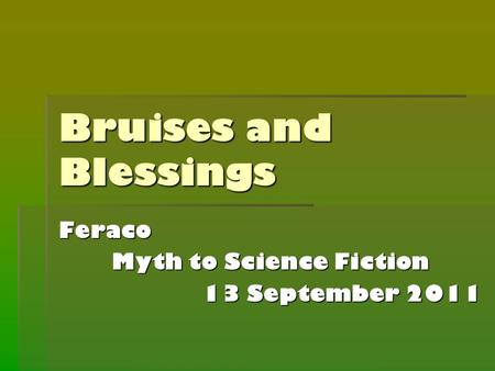 Bruises and Blessings Feraco Myth to Science Fiction 13 September 2011.