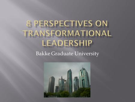 Bakke Graduate University. Transformational leadership causes positive and lasting changes in the person, their team, and their city. Transformation changes.