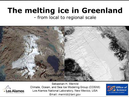 The melting ice in Greenland - from local to regional scale Sebastian H. Mernild Climate, Ocean, and Sea Ice Modeling Group (COSIM) Los Alamos National.