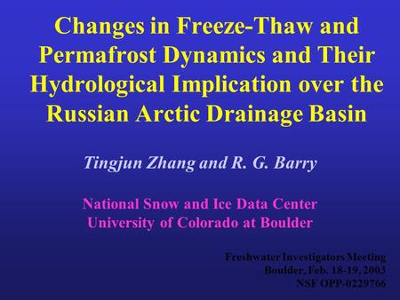 Changes in Freeze-Thaw and Permafrost Dynamics and Their Hydrological Implication over the Russian Arctic Drainage Basin Tingjun Zhang and R. G. Barry.