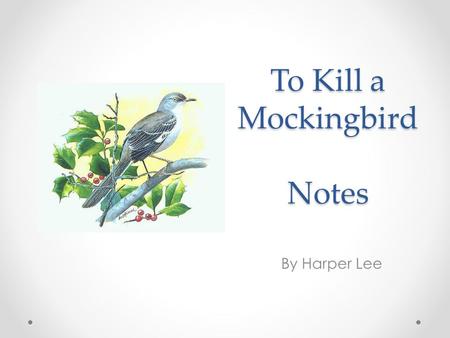 To Kill a Mockingbird Notes By Harper Lee. Harper Lee Born in 1926 in the small town of Monroeville, Alabama Father: Lawyer Mother: Maiden name ‘Finch’