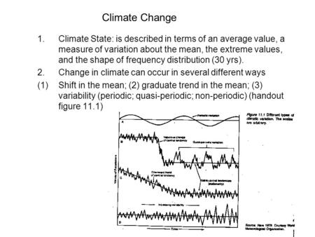 Climate Change 1.Climate State: is described in terms of an average value, a measure of variation about the mean, the extreme values, and the shape of.