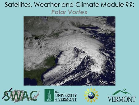 Satellites, Weather and Climate Module ??: Polar Vortex.