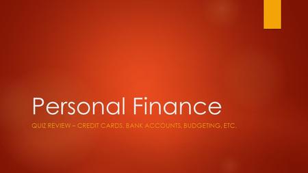 Personal Finance QUIZ REVIEW – CREDIT CARDS, BANK ACCOUNTS, BUDGETING, ETC.