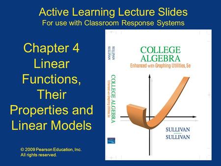 Slide 4 - 1 Copyright © 2009 Pearson Education, Inc. Active Learning Lecture Slides For use with Classroom Response Systems © 2009 Pearson Education, Inc.