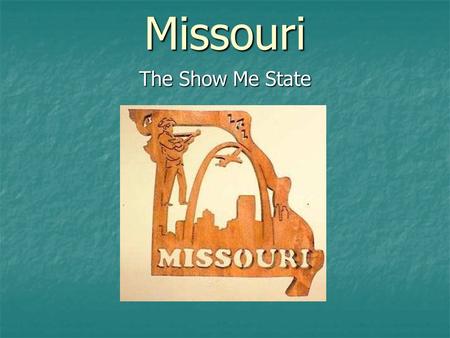 Missouri The Show Me State. Centered on red, white and blue fields is the Missouri state seal. It is encircled by a blue band with twenty-four stars representing.