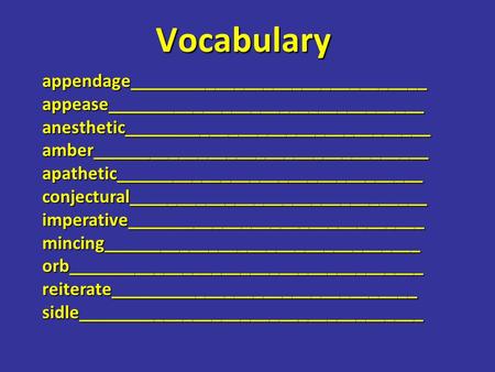 Vocabulary appendage_______________________________appease_________________________________anesthetic________________________________amber___________________________________apathetic________________________________conjectural______________________________