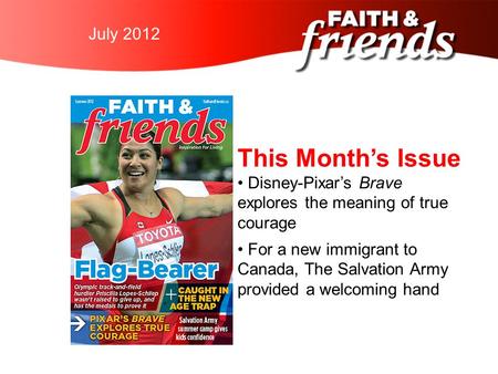 April 2010July 2012 This Month’s Issue Disney-Pixar’s Brave explores the meaning of true courage For a new immigrant to Canada, The Salvation Army provided.