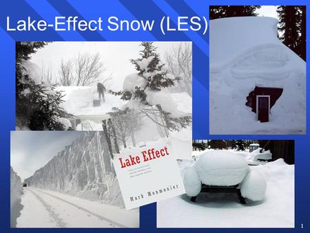 1 Lake-Effect Snow (LES). 2 Overview of the Lake-Effect Process n Occurs to the lee of the Great Lakes during the cool season n Polar/arctic air travels.