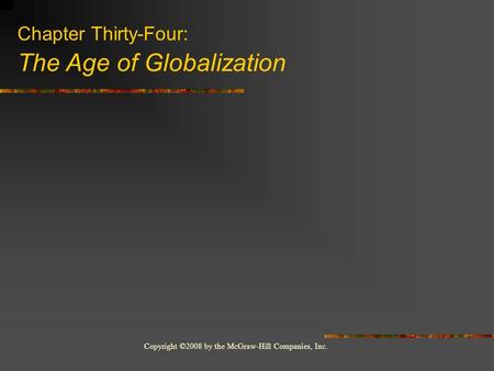 Copyright ©2008 by the McGraw-Hill Companies, Inc. Chapter Thirty-Four: The Age of Globalization.