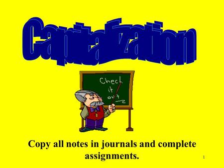 1 Copy all notes in journals and complete assignments.