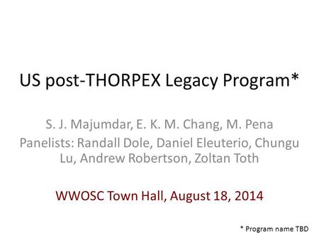 US post-THORPEX Legacy Program* S. J. Majumdar, E. K. M. Chang, M. Pena Panelists: Randall Dole, Daniel Eleuterio, Chungu Lu, Andrew Robertson, Zoltan.