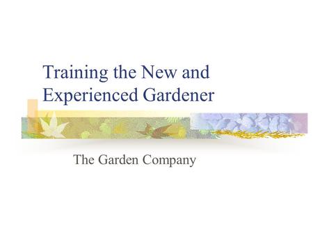 Training the New and Experienced Gardener The Garden Company.