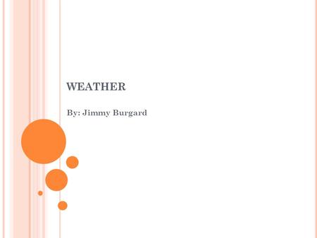 WEATHER By: Jimmy Burgard. What is evaporation? evaporation is the process by which water changes from a liquid to a gas or vapor. if you put an ice cube.