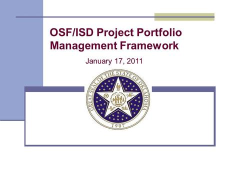 OSF/ISD Project Portfolio Management Framework January 17, 2011.