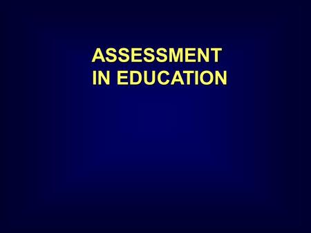 ASSESSMENT IN EDUCATION ASSESSMENT IN EDUCATION. Copyright Keith Morrison, 2004 PERFORMANCE ASSESSMENT... Concerns direct reality rather than disconnected.