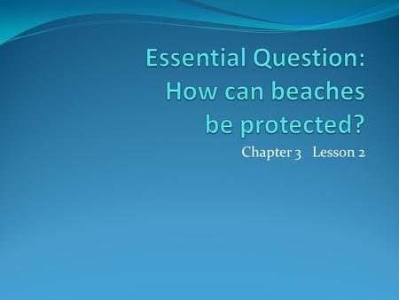 Essential Question: How can beaches be protected?