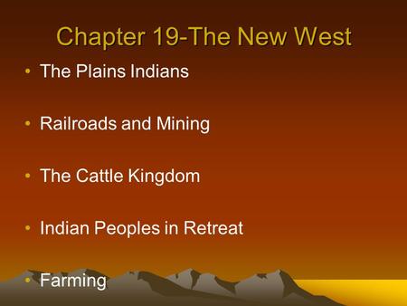Chapter 19-The New West The Plains Indians Railroads and Mining