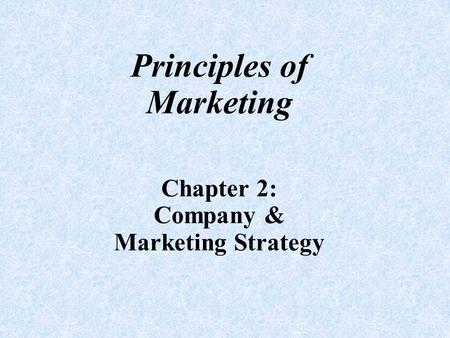Principles of Marketing Chapter 2: Company & Marketing Strategy
