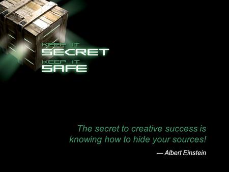 The secret to creative success is knowing how to hide your sources! — Albert Einstein.