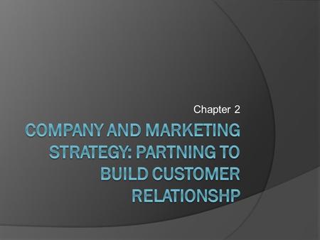 Company and marketing strategy: partning to build customer relationshp