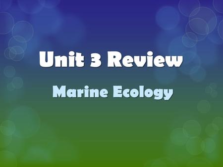 Unit 3 Review Marine Ecology.