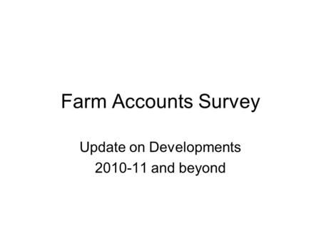 Farm Accounts Survey Update on Developments 2010-11 and beyond.
