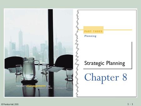 © Prentice Hall, 2005 1 - 1. © Prentice Hall, 2005 1 - 2ObjectivesObjectives 1.Definitions of both strategic planning and strategy 2.An understanding.