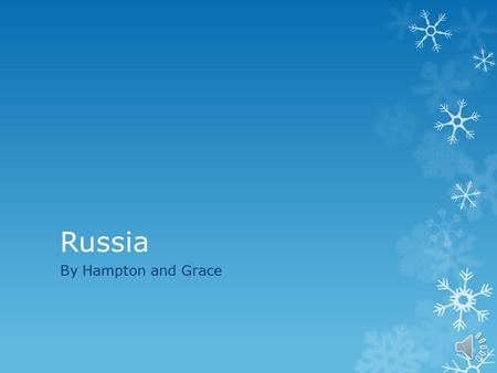 Russia By Hampton and Grace About Russia Russia is the largest country in the world.
