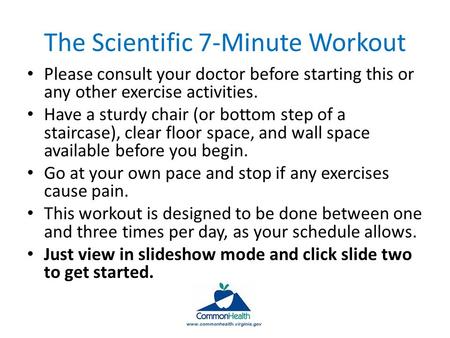 The Scientific 7-Minute Workout Please consult your doctor before starting this or any other exercise activities. Have a sturdy chair (or bottom step of.