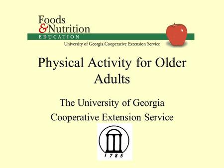 Physical Activity for Older Adults The University of Georgia Cooperative Extension Service.