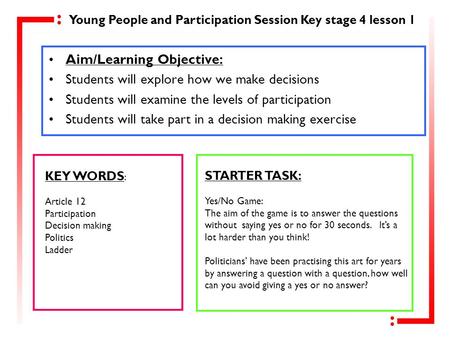 Aim/Learning Objective: Students will explore how we make decisions Students will examine the levels of participation Students will take part in a decision.