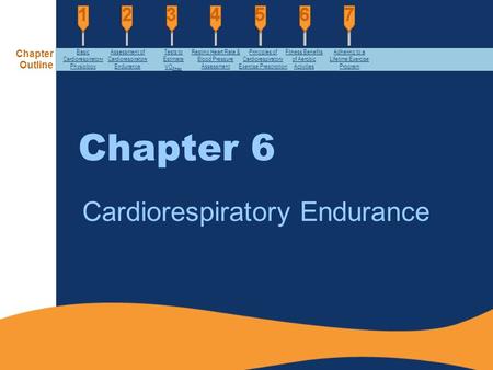 Chapter 6 Cardiorespiratory Endurance Chapter Outline Basic Cardiorespiratory Physiology Assessment of Cardiorespiratory Endurance Tests to Estimate VO.