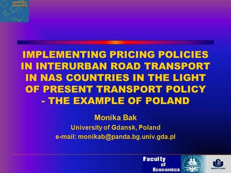 IMPLEMENTING PRICING POLICIES IN INTERURBAN ROAD TRANSPORT IN NAS COUNTRIES IN THE LIGHT OF PRESENT TRANSPORT POLICY - THE EXAMPLE OF POLAND Monika Bak.
