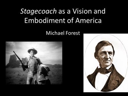 Stagecoach as a Vision and Embodiment of America Michael Forest.