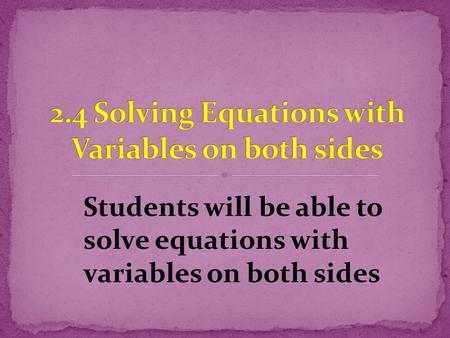 2.4 Solving Equations with Variables on both sides