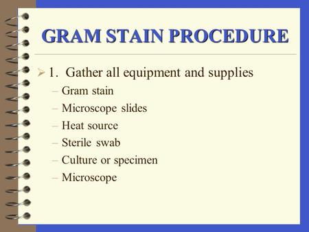 GRAM STAIN PROCEDURE 1. Gather all equipment and supplies Gram stain