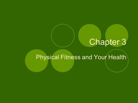 Chapter 3 Physical Fitness and Your Health. Physical fitness- the ability to carry out daily tasks easily and have enough energy left to respond to unexpected.