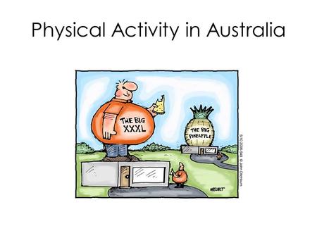 Physical Activity in Australia. Physical activity levels Physical activity levels in Australia are declining. Major public health issue facing Australia.