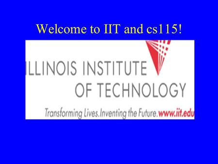 Welcome to IIT and cs115!.
