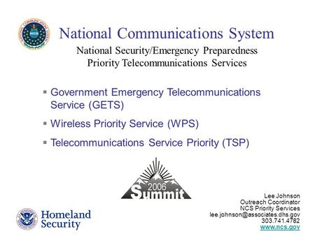 National Security/Emergency Preparedness Priority Telecommunications Services  Government Emergency Telecommunications Service (GETS)  Wireless Priority.