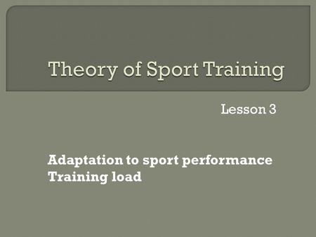 Lesson 3 Adaptation to sport performance Training load.