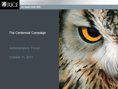 The Centennial Campaign Administrators’ Forum October 11, 2011 1.