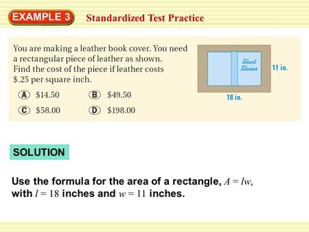 Standardized Test Practice EXAMPLE 3 Use the formula for the area of a rectangle, A = lw, with l = 18 inches and w = 11 inches. SOLUTION.