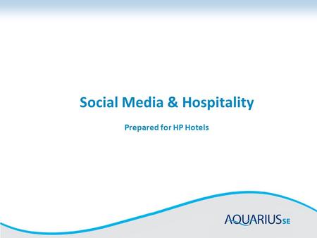 Social Media & Hospitality Prepared for HP Hotels.