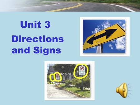 Directions and Signs Unit 3. Section I Talking Face to Face Section II Being All Ears Unit 3 New Practical English 1 Session 1.