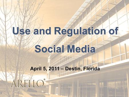 Use and Regulation of Social Media April 5, 2011 – Destin, Florida.