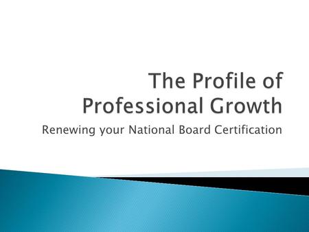 Renewing your National Board Certification.  What made you choose National Board Certification the first time?  How has your professional journey continued.