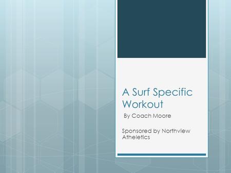 A Surf Specific Workout By Coach Moore Sponsored by Northview Atheletics.